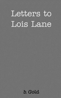 Cover for B Gold · Letters to Lois Lane (Paperback Book) (2019)