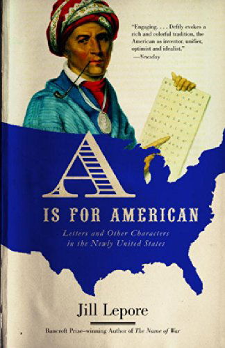 Cover for Jill Lepore · A Is for American: Letters and Other Characters in the Newly United States (Paperback Book) [Reprint edition] (2003)
