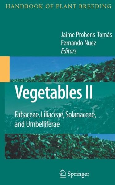 Cover for Vegetables II: Fabaceae, Liliaceae, Solanaceae, and Umbelliferae - Handbook of Plant Breeding (Hardcover Book) [2008 edition] (2007)