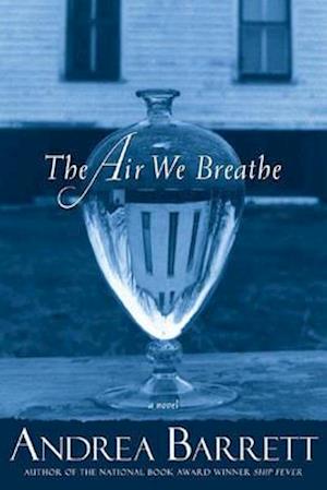 Cover for Andrea Barrett · The Air We Breathe: A Novel (Hardcover Book) (2007)