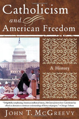 Catholicism and American Freedom: A History - McGreevy, John T. (University of Notre Dame) - Books - WW Norton & Co - 9780393326086 - July 14, 2005