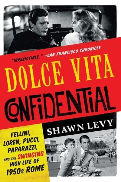 Cover for Shawn Levy · Dolce Vita Confidential - Fellini, Loren, Pucci, Paparazzi, and the Swinging High Life of 1950s Rome (Paperback Bog) (2017)