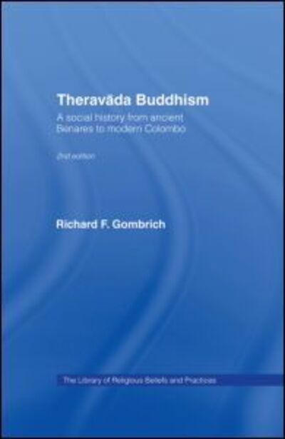 Cover for Gombrich, Richard F. (University of Oxford, UK) · Theravada Buddhism: A Social History from Ancient Benares to Modern Colombo - The Library of Religious Beliefs and Practices (Inbunden Bok) (2006)