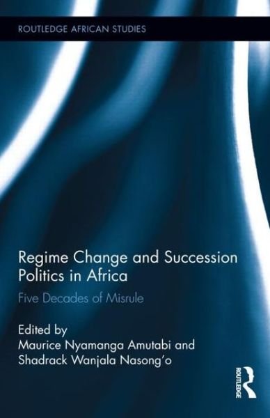 Regime Change and Succession Politics in Africa: Five Decades of Misrule - Routledge African Studies -  - Bøger - Taylor & Francis Ltd - 9780415534086 - 19. december 2012
