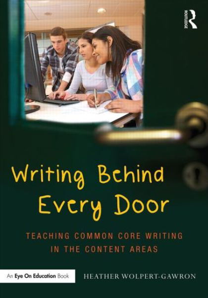 Writing Behind Every Door: Teaching Common Core Writing in the Content Areas - Wolpert-Gawron, Heather (Jefferson Middle School, University of California at Irvine, USA) - Bücher - Taylor & Francis Ltd - 9780415732086 - 27. März 2014