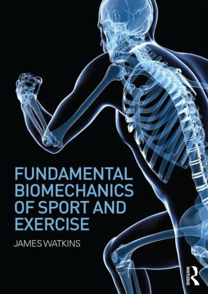 Fundamental Biomechanics of Sport and Exercise - James Watkins - Books - Taylor & Francis Ltd - 9780415815086 - March 26, 2014