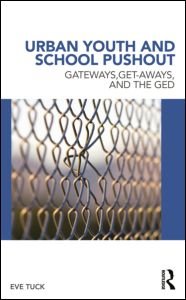 Cover for Tuck, Eve (State University of New York at New Paltz, USA) · Urban Youth and School Pushout: Gateways, Get-aways, and the GED - Critical Youth Studies (Hardcover bog) (2011)