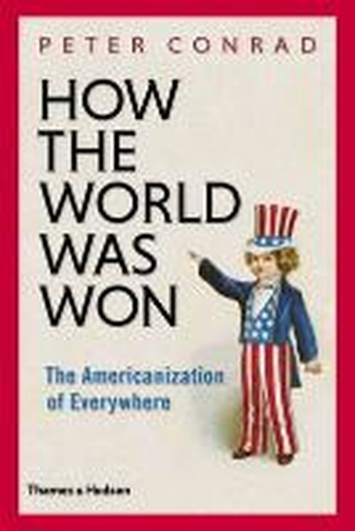 Cover for Peter Conrad · How the World Was Won: The Americanization of Everywhere (Hardcover Book) (2014)