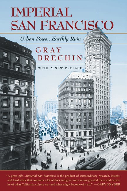 Cover for Gray Brechin · Imperial San Francisco, With a New Preface: Urban Power, Earthly Ruin (Pocketbok) [2 Revised edition] (2006)