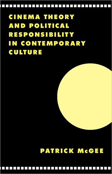 Cinema, Theory, and Political Responsibility in Contemporary Culture - Literature, Culture, Theory - McGee, Patrick (Louisiana State University) - Books - Cambridge University Press - 9780521589086 - August 14, 1997
