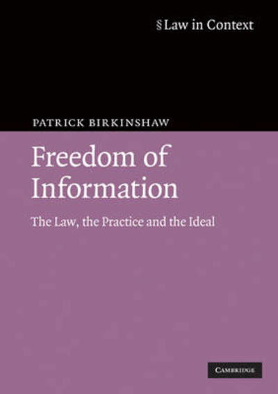 Cover for Birkinshaw, Patrick (University of Hull) · Freedom of Information: The Law, the Practice and the Ideal - Law in Context (Paperback Book) [4 Revised edition] (2010)