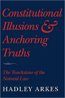 Constitutional Illusions and Anchoring Truths: The Touchstone of the Natural Law - Arkes, Hadley (Amherst College, Massachusetts) - Bücher - Cambridge University Press - 9780521732086 - 31. Mai 2010