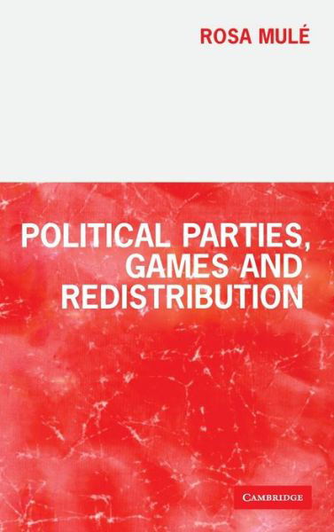 Cover for Mule, Rosa (University of Warwick) · Political Parties, Games and Redistribution (Inbunden Bok) (2001)