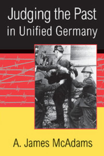Cover for McAdams, A. James (University of Notre Dame, Indiana) · Judging the Past in Unified Germany (Hardcover Book) (2001)