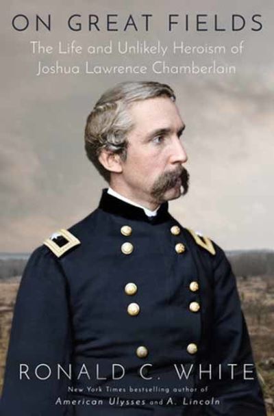 On Great Fields: The Life and Unlikely Heroism of Joshua Lawrence Chamberlain - White, Ronald C., Jr. - Livros - Random House USA Inc - 9780525510086 - 31 de outubro de 2023