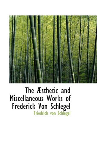 Cover for Friedrich Von Schlegel · The Æsthetic and Miscellaneous Works of Frederick Von Schlegel (Paperback Bog) (2008)