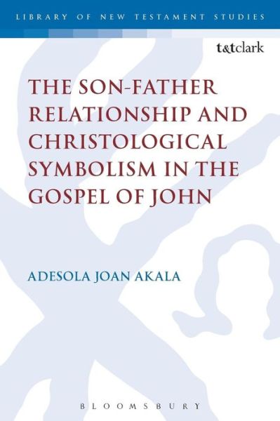 Cover for Adesola Joan Akala · The Son-Father Relationship and Christological Symbolism in the Gospel of John - International Studies in Christian Origins (Taschenbuch) (2015)