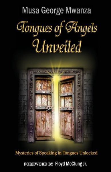 Cover for Bro Musa George Mwanza · Tongues of Angels Unveiled: Mysteries of Speaking in Tongues Unlocked (Paperback Bog) (2013)