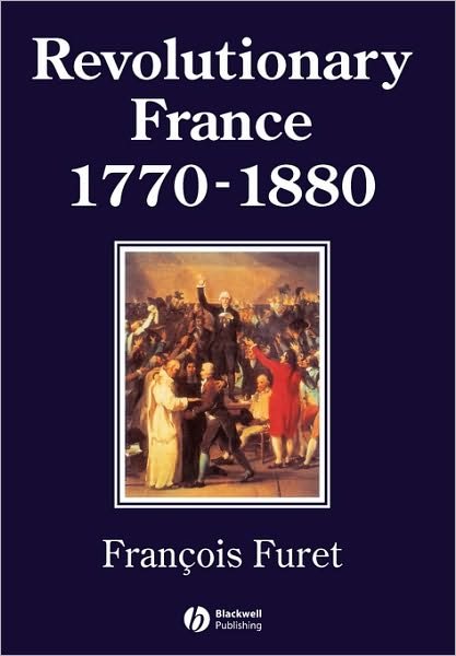 Cover for Furet, Francois (Ecole des Hautes Etudes en Sciences Sociales, Paris) · Revolutionary France 1770 - 1880 - History of France (Paperback Bog) (1995)
