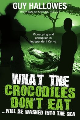 Cover for Guy Hallowes · What the Crocodiles Don't Eat (Paperback Book) (2012)