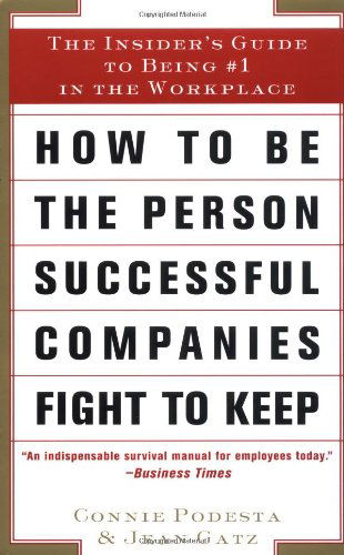 How to Be the Person Successful Companies Fight to Keep: the Insider's Guide to Being #1 in the Workplace - Connie Podesta - Books - Touchstone - 9780684840086 - July 24, 1998