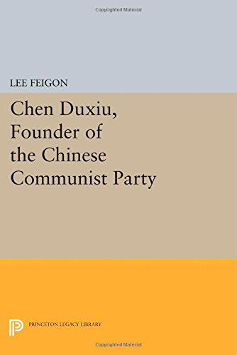 Cover for Lee Feigon · Chen Duxiu, Founder of the Chinese Communist Party - Princeton Legacy Library (Paperback Book) (2014)