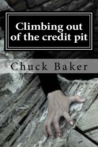 Cover for Chuck Baker · Climbing out of the Credit Pit (Paperback Book) (2014)