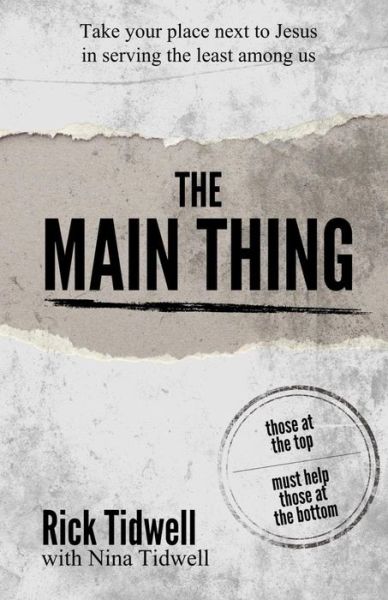 Cover for Rick Tidwell · The Main Thing: Those at the Top Must Help Those at the Bottom (Paperback Book) (2015)