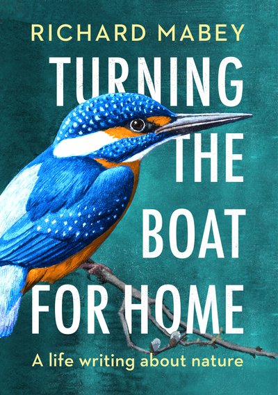 Turning the Boat for Home: A life writing about nature - Richard Mabey - Books - Vintage Publishing - 9780701181086 - October 3, 2019