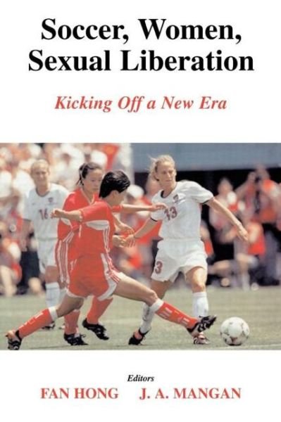 Cover for Fan Hong · Soccer, Women, Sexual Liberation: Kicking off a New Era - Sport in the Global Society (Taschenbuch) (2003)