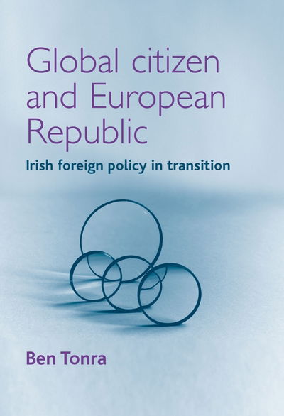 Cover for Ben Tonra · Global Citizen and European Republic: Irish Foreign Policy in Transition (Paperback Book) (2012)
