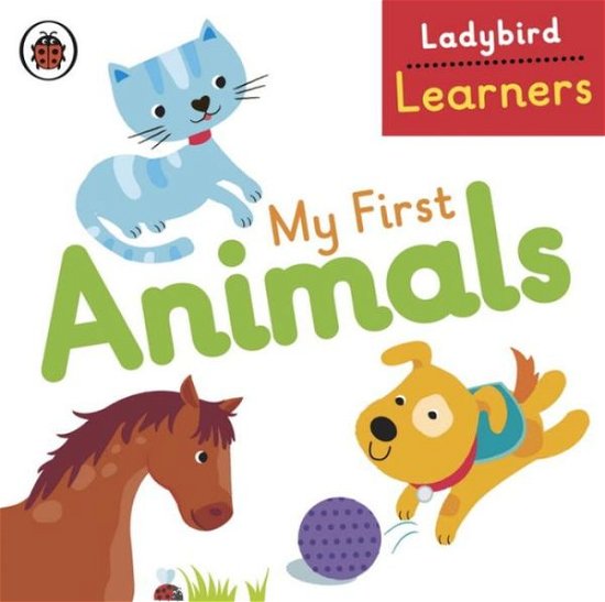 Cover for Ladybird · My First Animals: Ladybird Learners - Ladybird Learners (Kartonbuch) (2015)