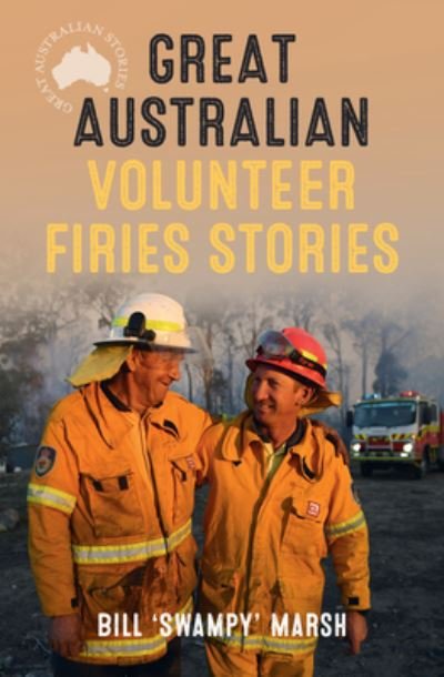Cover for Bill Marsh · Great Australian Volunteer Firies Stories - Great Australian Stories (Paperback Book) (2021)