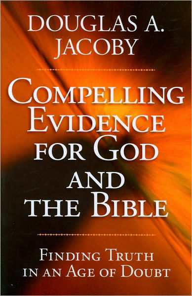 Cover for Douglas A. Jacoby · Compelling Evidence for God and the Bible: Finding Truth in an Age of Doubt (Taschenbuch) (2010)