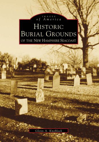 Cover for Glenn A. Knoblock · Historic Burial Grounds of the New Hampshire Seacoast (Images of America) (Paperback Book) (1999)