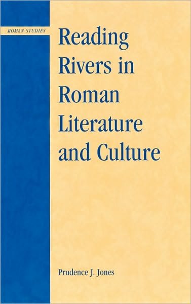 Cover for Prudence J. Jones · Reading Rivers in Roman Literature and Culture - Roman Studies: Interdisciplinary Approaches (Hardcover bog) (2005)