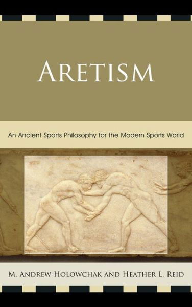 Cover for Heather Reid · Aretism: An Ancient Sports Philosophy for the Modern Sports World (Paperback Bog) (2013)