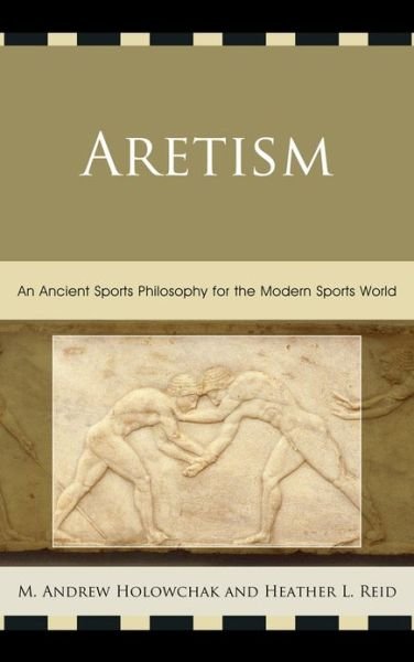 Cover for Heather Reid · Aretism: An Ancient Sports Philosophy for the Modern Sports World (Paperback Book) (2013)
