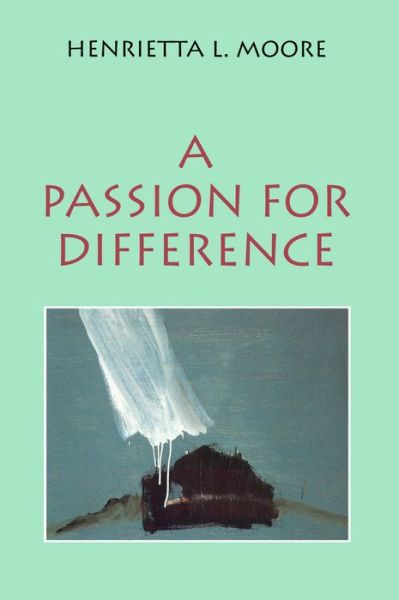 Cover for Moore, Henrietta L. (Cambridge University) · A Passion for Difference: Essays in Anthropology and Gender (Paperback Book) (1994)