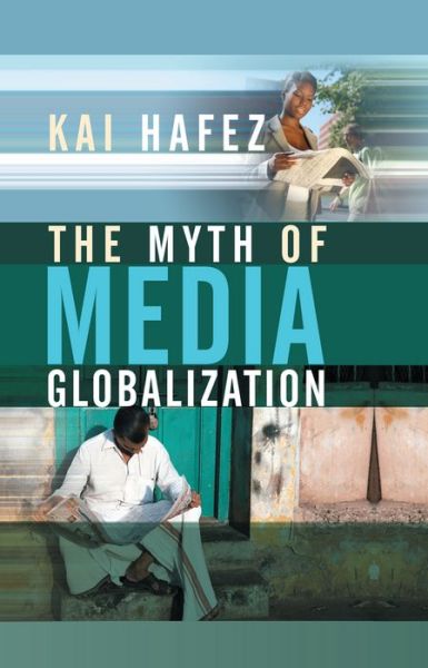 Cover for Hafez, Kai (University of Erfurt) · The Myth of Media Globalization (Inbunden Bok) (2007)