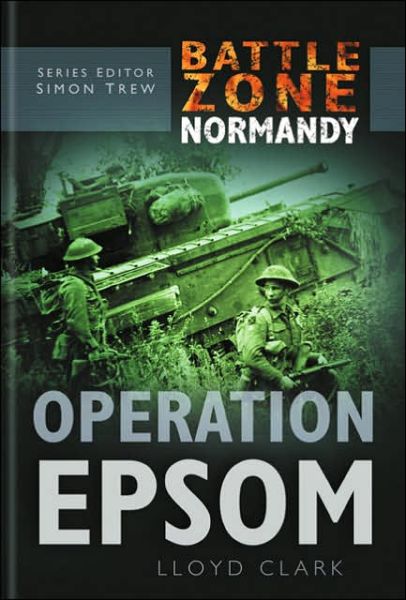 Cover for Lloyd Clark · Battle Zone Normandy: Operation Epsom (Hardcover Book) (2004)