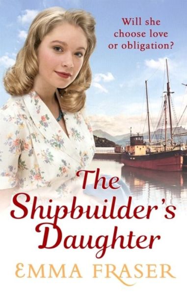 Cover for Emma Fraser · The Shipbuilder's Daughter: A beautifully written, satisfying and touching saga novel (Paperback Book) (2017)