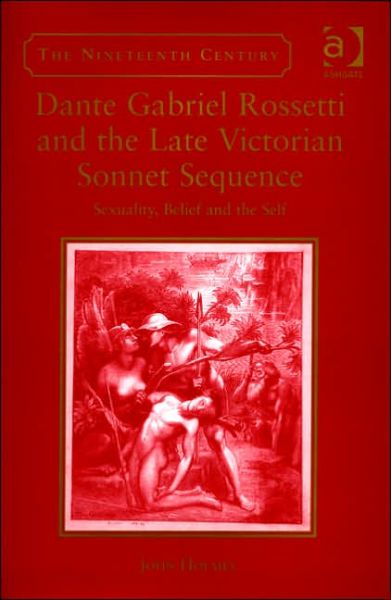 Cover for John Holmes · Dante Gabriel Rossetti and the Late Victorian Sonnet Sequence: Sexuality, Belief and the Self - The Nineteenth Century Series (Hardcover Book) [New edition] (2005)