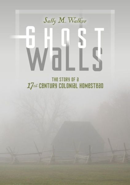 Cover for Sally M. Walker · Ghost Walls: the Story of a 17th-century Colonial Homestead (Hardcover Book) (2014)