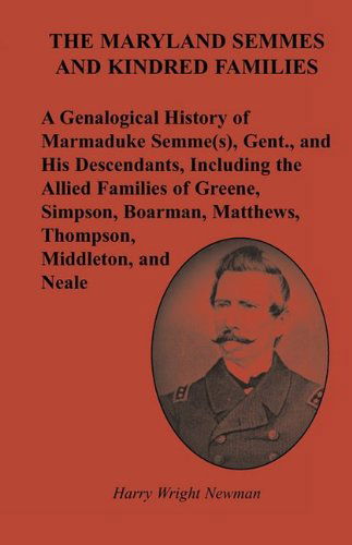 Cover for Harry Wright Newman · The Maryland Semmes and Kindred Families: a Genealogical History of Marmaduke Semme (S), Gent., and His Descendants, Including the Allied Families of ... Matthews, Thompson, Middleton, and Neale (Taschenbuch) (2009)