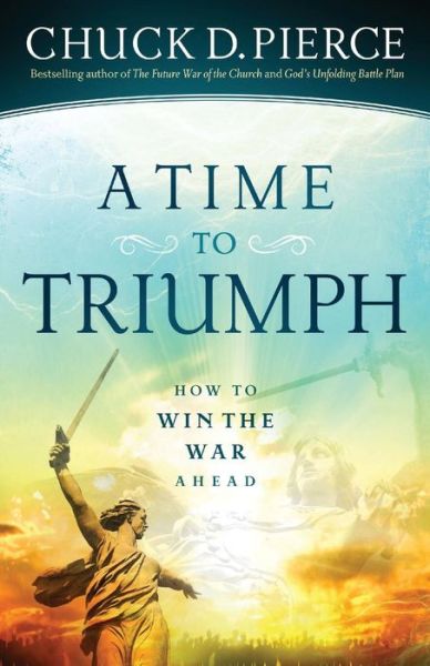 Cover for Chuck D. Pierce · A Time to Triumph – How to Win the War Ahead (Taschenbuch) (2016)