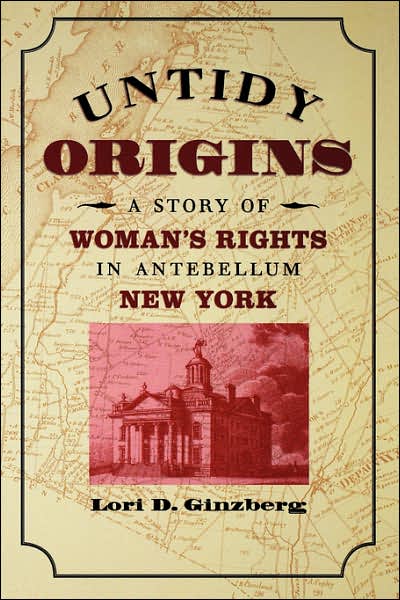 Untidy Origins: A Story of Woman's Rights in Antebellum New York - Lori D. Ginzberg - Books - The University of North Carolina Press - 9780807856086 - April 30, 2005