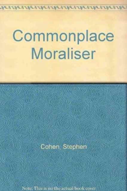 Cover for Stephen P. Cohen · Commonplace Moraliser: Insights and Outrages (Paperback Book) (1993)