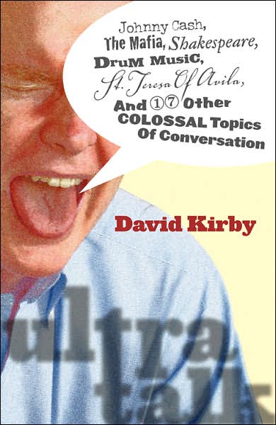 Cover for David Kirby · Ultra-talk: Johnny Cash, the Mafia, Shakespeare, Drum Music, St. Teresa of Avila, and 17 Other Colossal Topics of Conversation (Hardcover Book) (2007)