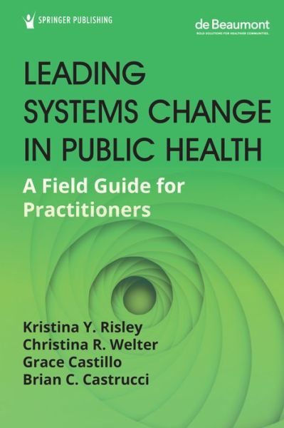 Cover for Leading Systems Change in Public Health: A Field Guide for Practitioners (Paperback Book) (2021)